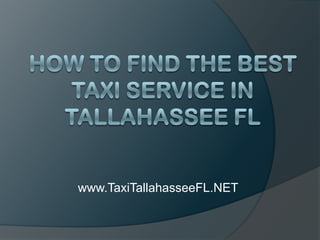 How to Find the Best Taxi Service in Tallahassee FL www.TaxiTallahasseeFL.NET 