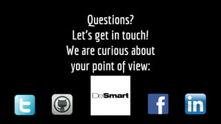 Questions?
Lets get in touch!
We are curious about
your point of view:
 