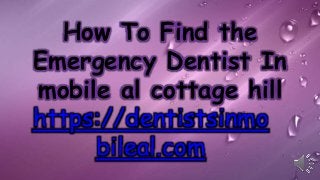 How To Find the
Emergency Dentist In
mobile al cottage hill
https://dentistsinmo
bileal.com
 