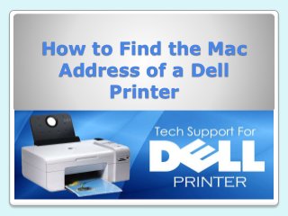 How to Find the Mac
Address of a Dell
Printer
 