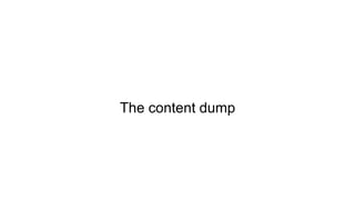 The content dump
 
