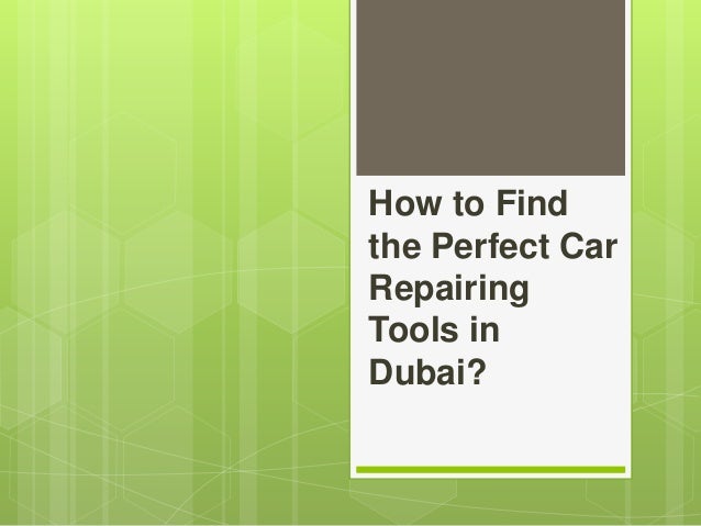 How to Find
the Perfect Car
Repairing
Tools in
Dubai?
 