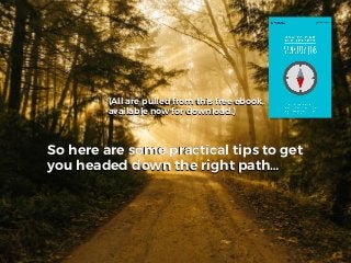 So here are some practical tips to get
you headed down the right path…
So here are some practical tips to get
you headed d...