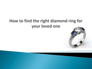 How to find the right diamond ring for your loved one 