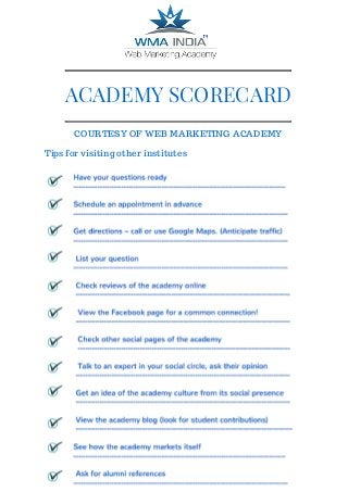 ACADEMY SCORECARD
COURTESY OF WEB MARKETING ACADEMY
Tips for visiting other institutes
 