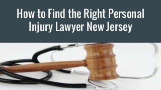 How to Find the Right Personal
Injury Lawyer New Jersey
 
