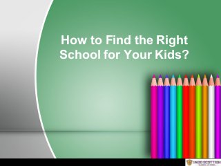 How to Find the Right
School for Your Kids?
 