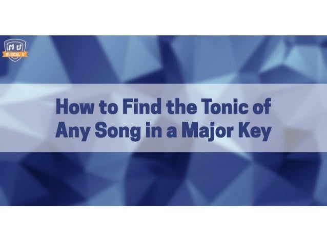 how to find the tonic of any song in a major key finding a major