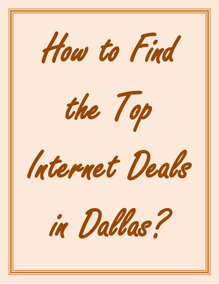 How to Find
the Top
Internet Deals
in Dallas?
 