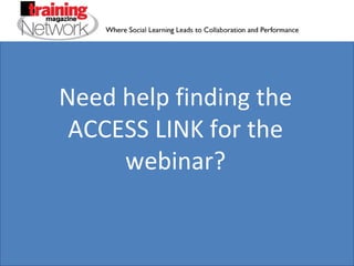 Need help finding the ACCESS LINK for the webinar? 