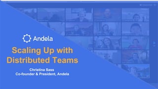 Scaling Up with
Distributed Teams
Christina Sass
Co-founder & President, Andela
 