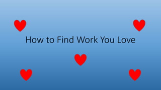 How to Find Work You Love
 