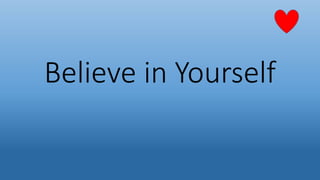 Believe in Yourself
 