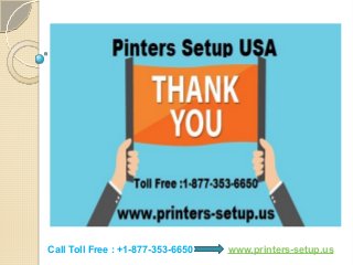 Call Toll Free : +1-877-353-6650 www.printers-setup.us
 