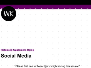@Pulse_London_




@Pulse_London_ 

Latest Trends to Find Your Customer 

Social Media
          “Please feel free to Tweet @wvrknight during this session”
 