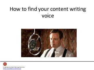 How to find your content writing
voice

Credible Content Writing Services
http://credible-content.com

 