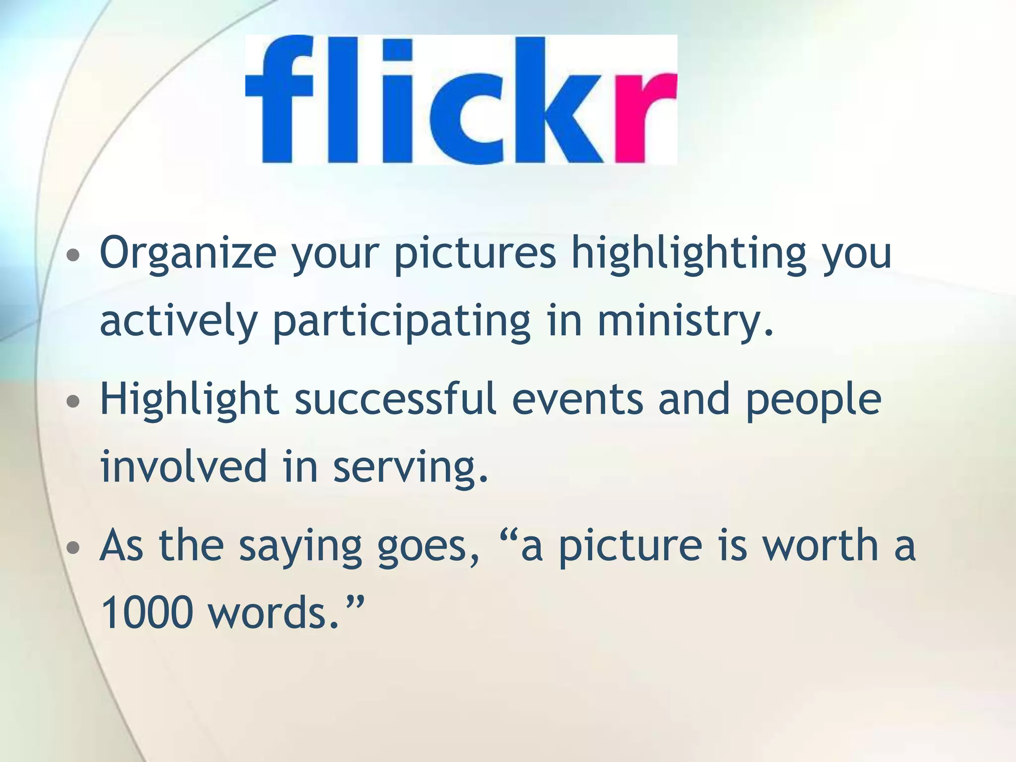 • Organize your pictures highlighting you
actively participating in ministry.
• Highlight successful events and people
involved in serving.
• As the saying goes, ―a picture is worth a
1000 words.‖
John Roland, @jaroland74

 