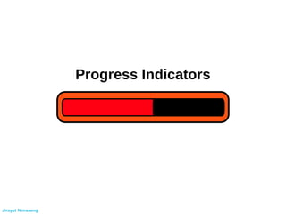 Progress Indicators
Jirayut Nimsaeng
 