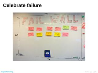 Celebrate failure
Jirayut Nimsaeng Henrik’s Lean & Agile
 