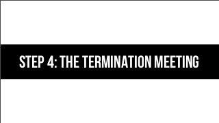 Step 4: the termination meeting

 
