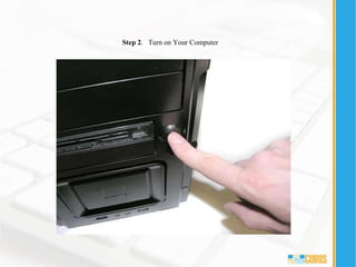 Step 2. Turn on Your Computer
 