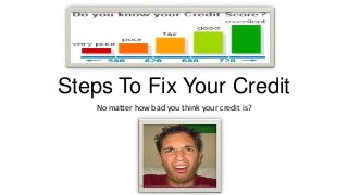 Steps To Fix Your Credit
No matter how bad you think your credit is?
http://psvitareviews.biz/FreeScoresUSA
 
