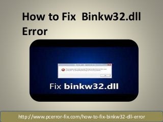 How to Fix Binkw32.dll
Error
http://www.pcerror-fix.com/how-to-fix-binkw32-dll-error
 