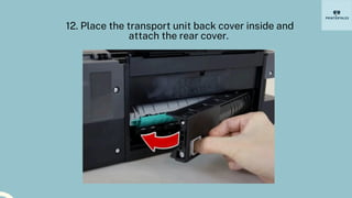 12. Place the transport unit back cover inside and
attach the rear cover.
 