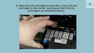 4. Open the ink cartridge access door, move the ink
cartridge to the center, and ensure that the ink
cartridges are seated properly.
 