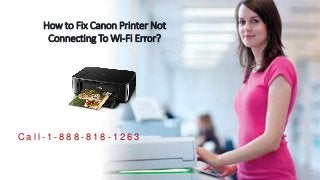How to Fix Canon Printer Not
Connecting To Wi-Fi Error?
C a l l - 1 - 8 8 8 - 8 1 8 - 1 2 6 3
 