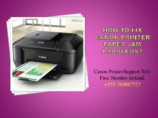 Canon PrinterSupport Toll-
Free Number Ireland:
+353-768887727
 