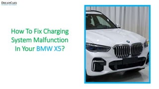 How To Fix Charging
System Malfunction
In Your BMW X5?
 
