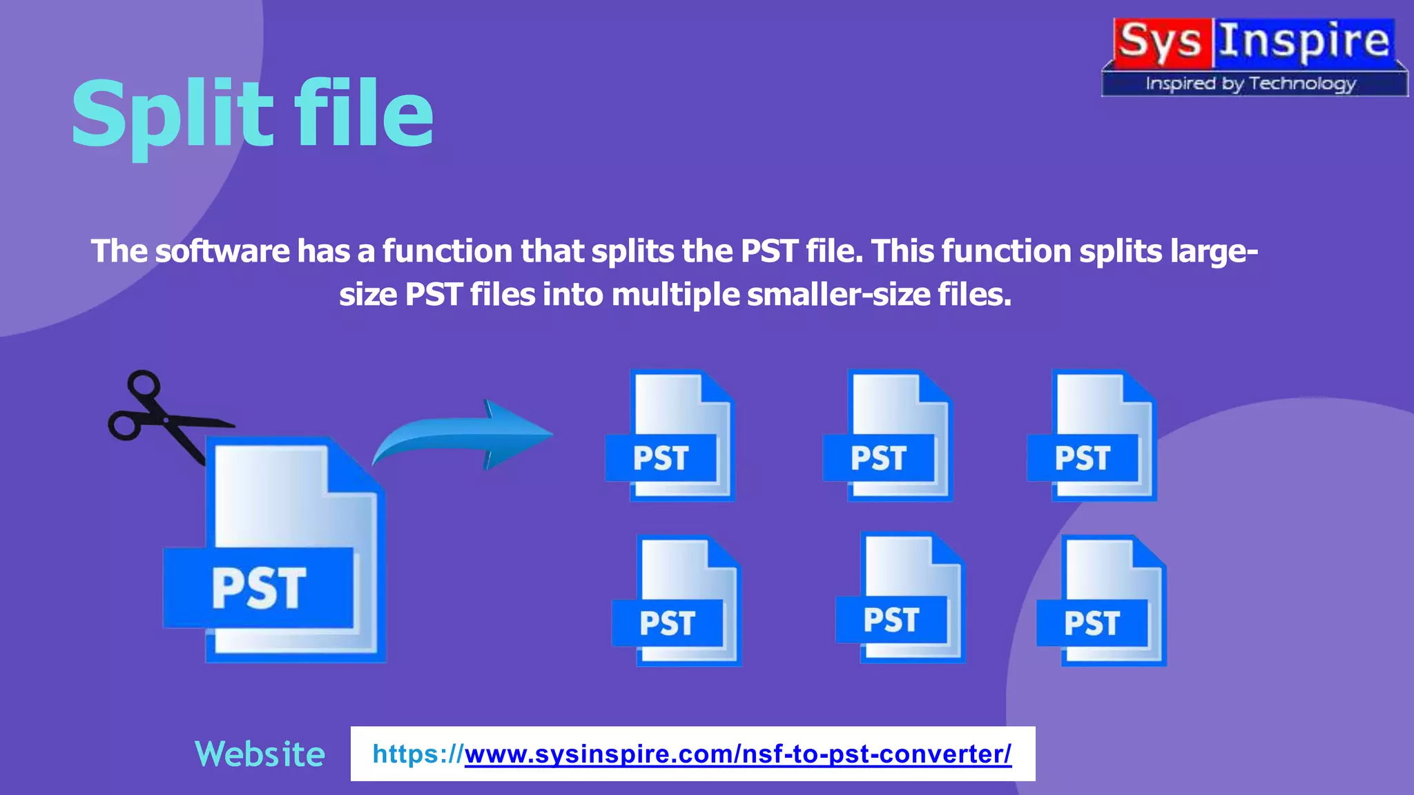 Split file
The software has a function that splits the PST file. This function splits large-
size PST files into multiple smaller-size files.
Website https://www.sysinspire.com/nsf-to-pst-converter/
 