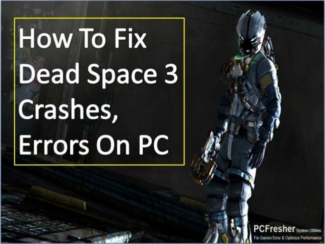 How To Fix Dead Space 3 Crashes Errors On Pc
