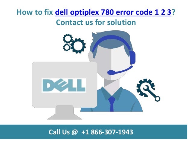 How To Fix Dell Optiplex 780 Error Code 1 2 3 Call Us 1 866 307 19 how-to-fix-dell-optiplex-780-error-code-1-2-3-call-us-1-866-307-19