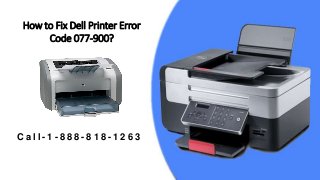 How to Fix Dell Printer Error
Code 077-900?
C a l l - 1 - 8 8 8 - 8 1 8 - 1 2 6 3
 