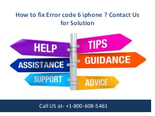 How to fix Error code 6 iphone ? Contact Us
for Solution
Call US at- +1-800-608-5461
 