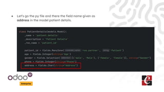 Enterprise
● Let’s go the py file and there the field name given as
address in the model patient details.
 