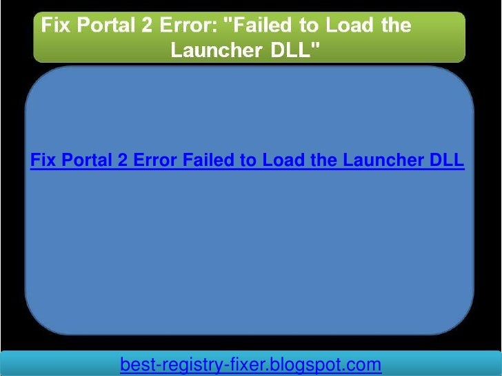 How to fix portal 2 error failed to load the launcher dll