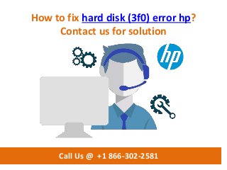 How to fix hard disk (3f0) error hp?
Contact us for solution
Call Us @ +1 866-302-2581
 
