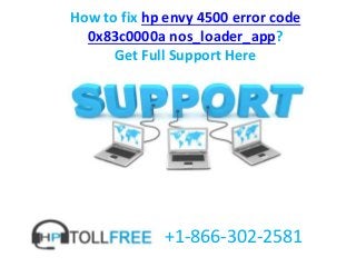 How to fix hp envy 4500 error code
0x83c0000a nos_loader_app?
Get Full Support Here
+1-866-302-2581
 