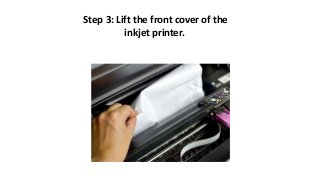 Step 3: Lift the front cover of the
inkjet printer.
 