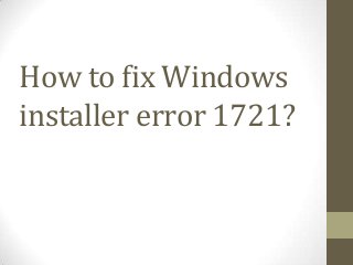 How to fix Windows
installer error 1721?
 