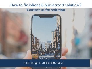 How to fix iphone 6 plus error 9 solution ?
Contact us for solution
Call Us @ +1-800-608-5461
 