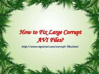 How to Fix Large Corrupt
AVI Files?
http://www.repairavi.com/corrupt-files.html
 