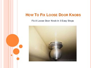 HOW TO FIX LOOSE DOOR KNOBS
Fix A Loose Door Knob in 5 Easy Steps
 