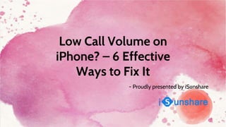 Low Call Volume on
iPhone? – 6 Effective
Ways to Fix It
- Proudly presented by iSunshare
 