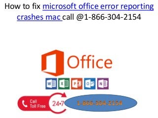 How to fix microsoft office error reporting
crashes mac call @1-866-304-2154
 