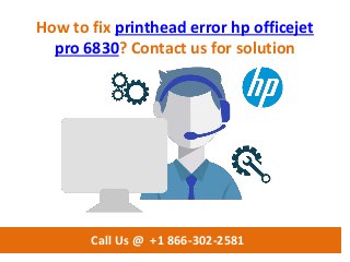 How to fix printhead error hp officejet
pro 6830? Contact us for solution
Call Us @ +1 866-302-2581
 