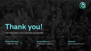 +1-(855)-955-1942
Phone Number
Info@dataservicesolutions.
com
Email Address
dataservicesolutions.com
Website
Thank you!
Feel free to reach out to us if you have any questions.
 